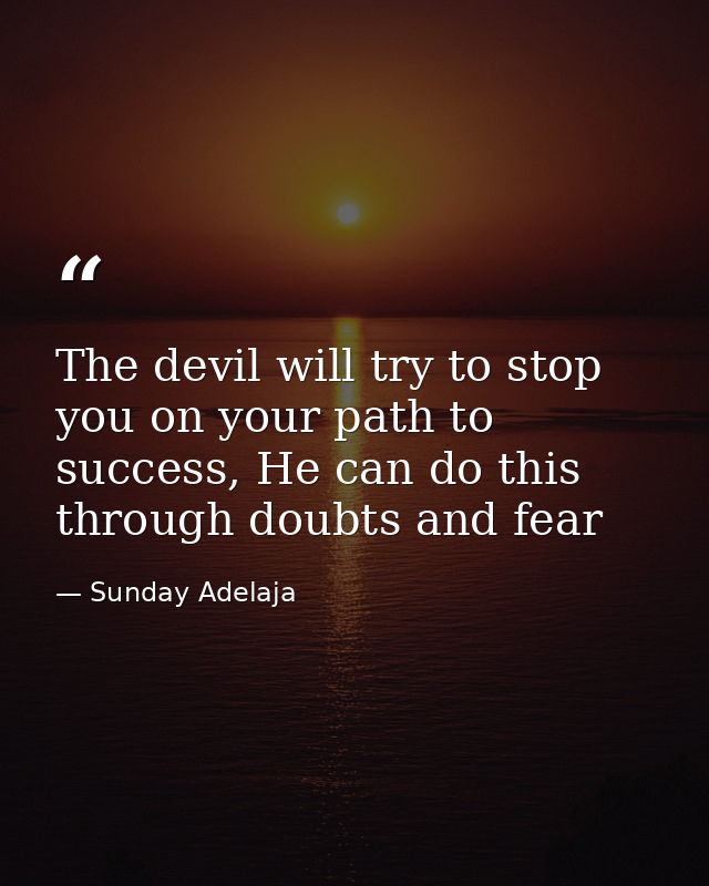 The devil will try to stop you on your path to success, He can do this through doubts and fear — Sunday Adelaja
