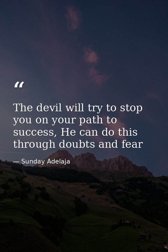 The devil will try to stop you on your path to success, He can do this through doubts and fear — Sunday Adelaja