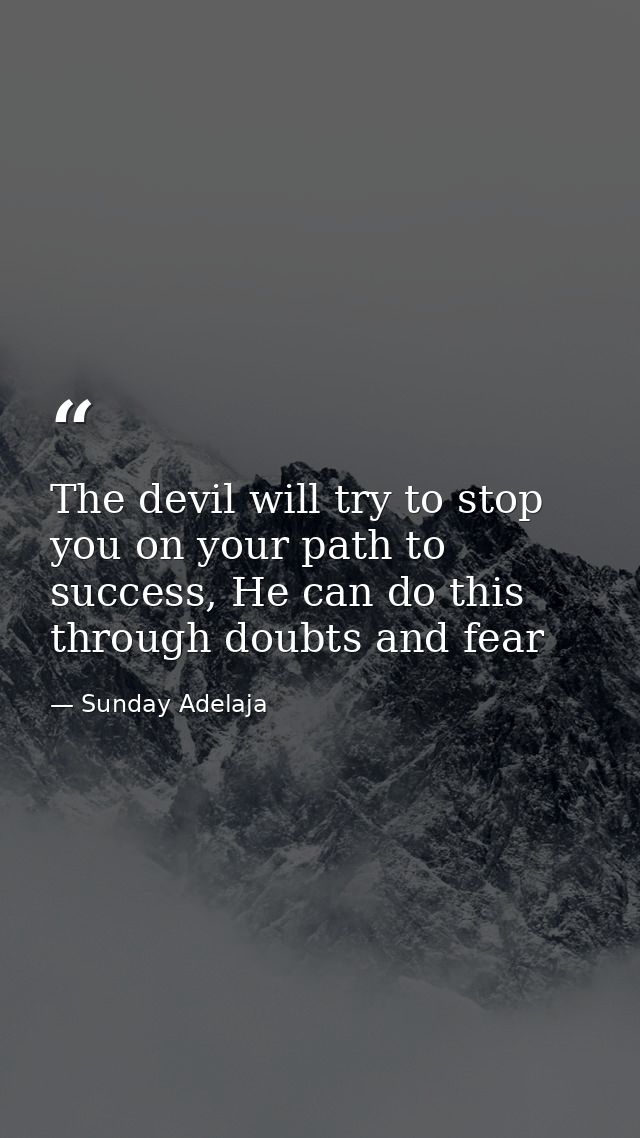 The devil will try to stop you on your path to success, He can do this through doubts and fear — Sunday Adelaja