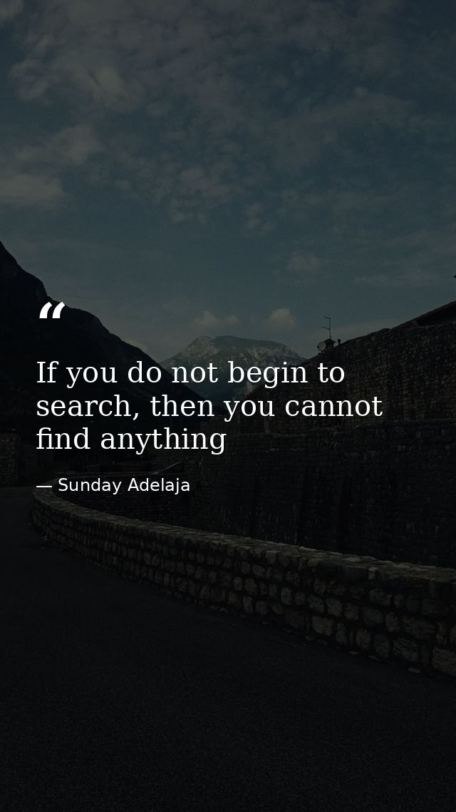 If you do not begin to search, then you cannot find anything — Sunday Adelaja