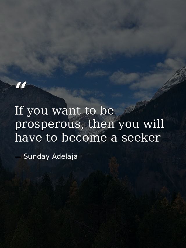 If you want to be prosperous, then you will have to become a seeker — Sunday Adelaja