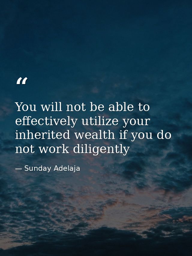 You will not be able to effectively utilize your inherited wealth if you do not work diligently — Sunday Adelaja