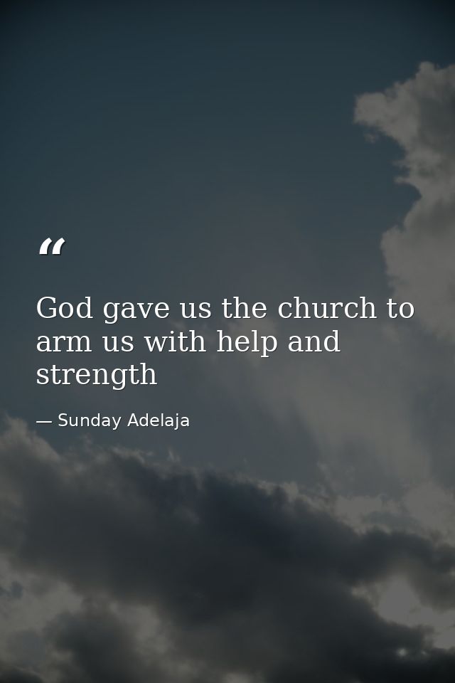 God gave us the church to arm us with help and strength — Sunday Adelaja