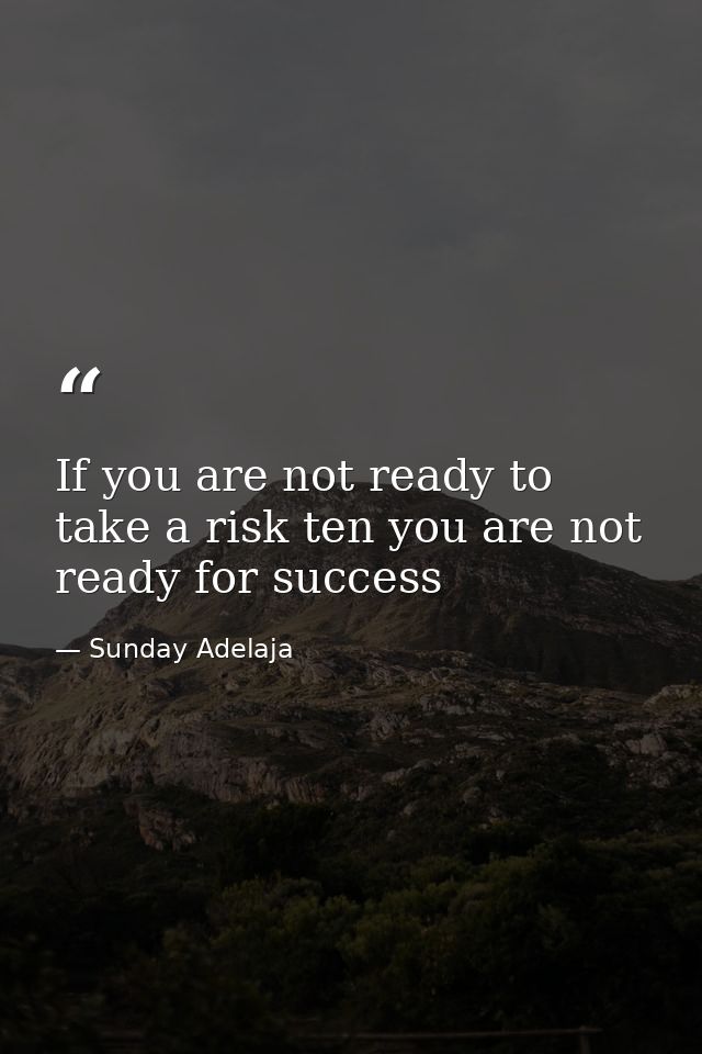 If you are not ready to take a risk ten you are not ready for success — Sunday Adelaja
