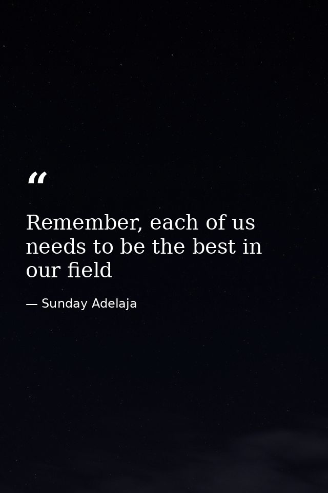 Remember, each of us needs to be the best in our field — Sunday Adelaja