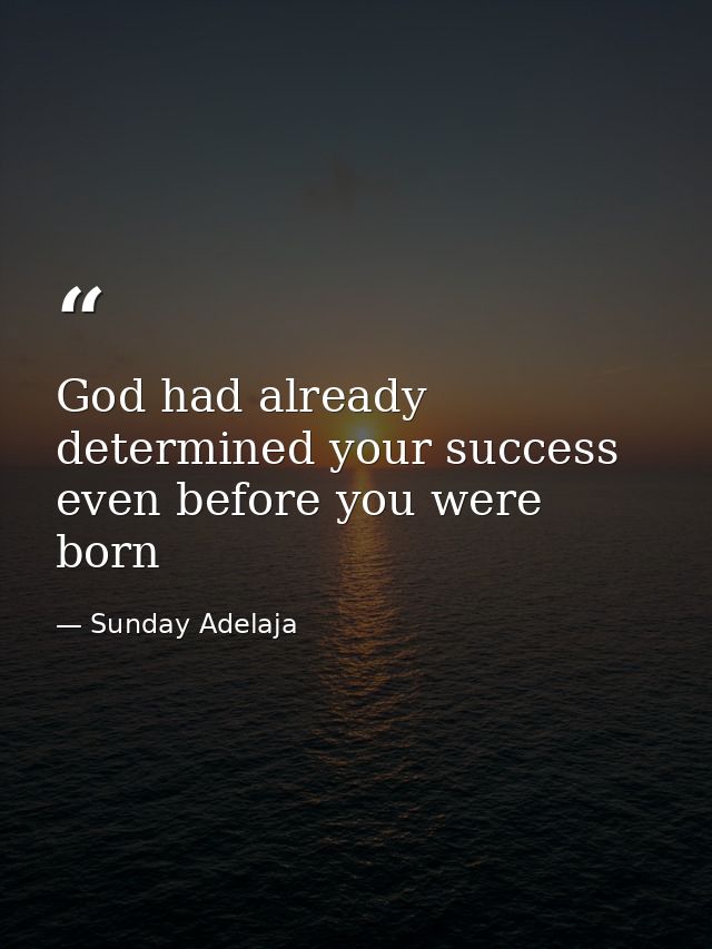 God had already determined your success even before you were born — Sunday Adelaja