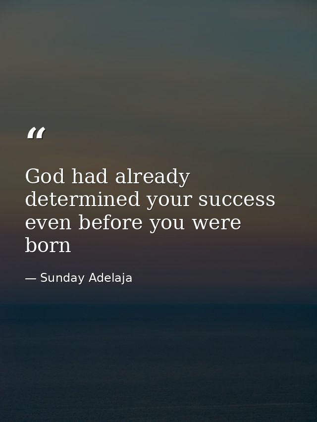 God had already determined your success even before you were born — Sunday Adelaja