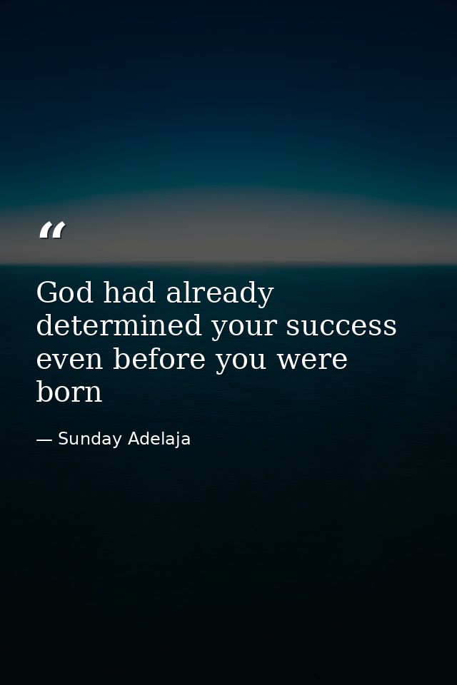 God had already determined your success even before you were born — Sunday Adelaja