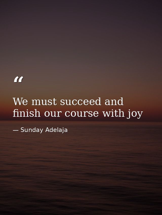 We must succeed and finish our course with joy — Sunday Adelaja