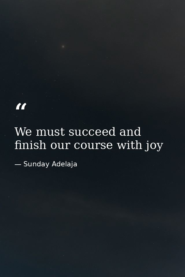 We must succeed and finish our course with joy — Sunday Adelaja