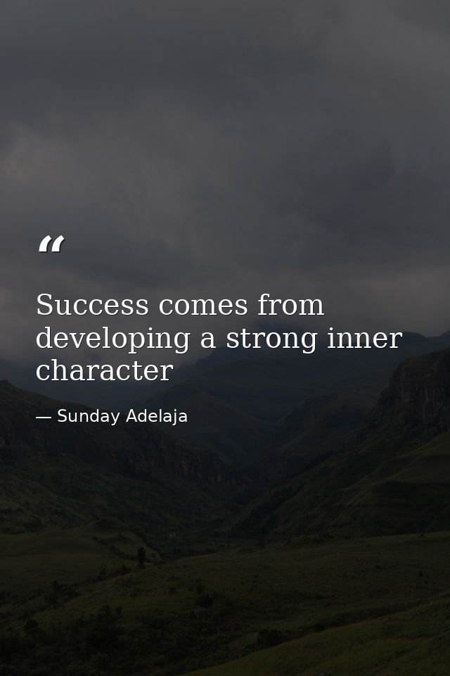 Success comes from developing a strong inner character — Sunday Adelaja