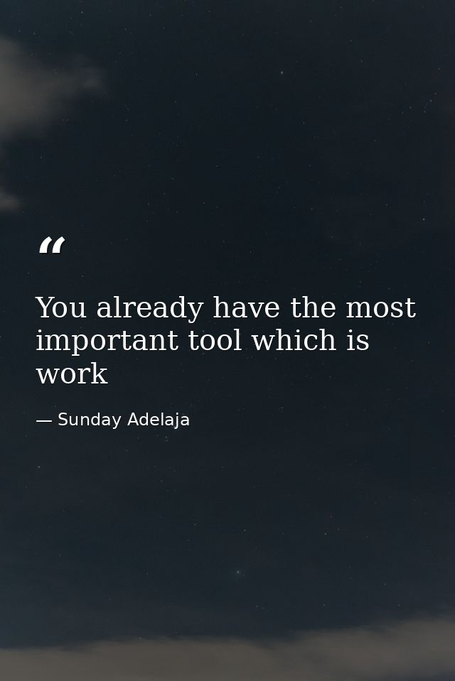 You already have the most important tool which is work — Sunday Adelaja
