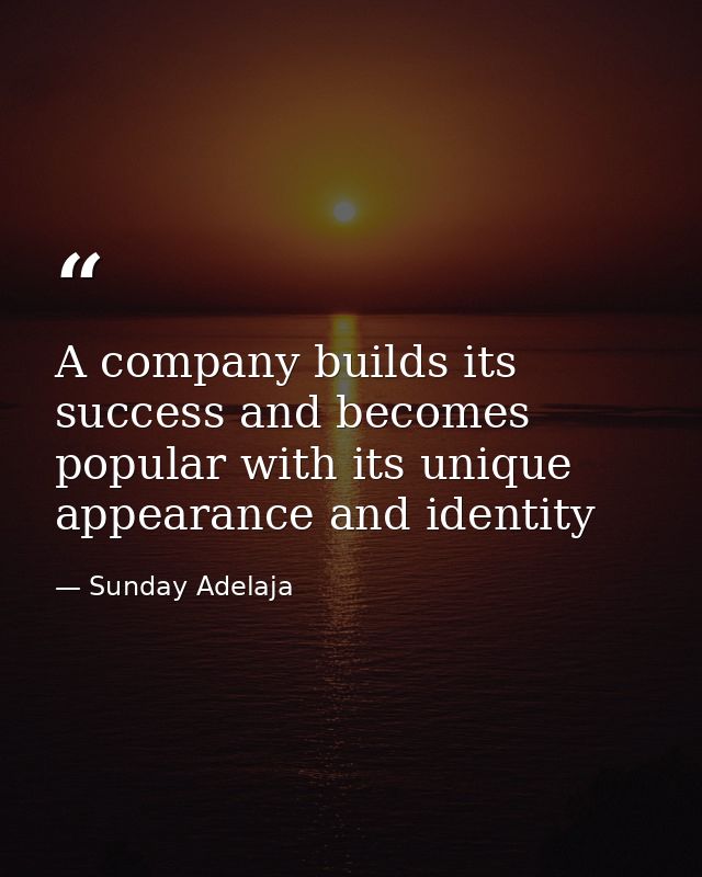 A company builds its success and becomes popular with its unique appearance and identity — Sunday Adelaja