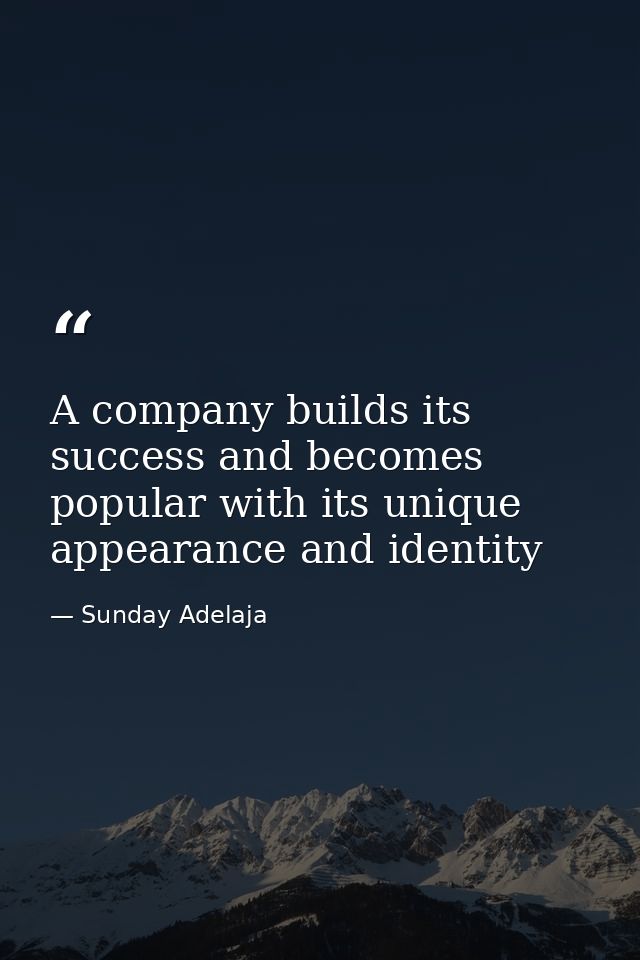 A company builds its success and becomes popular with its unique appearance and identity — Sunday Adelaja