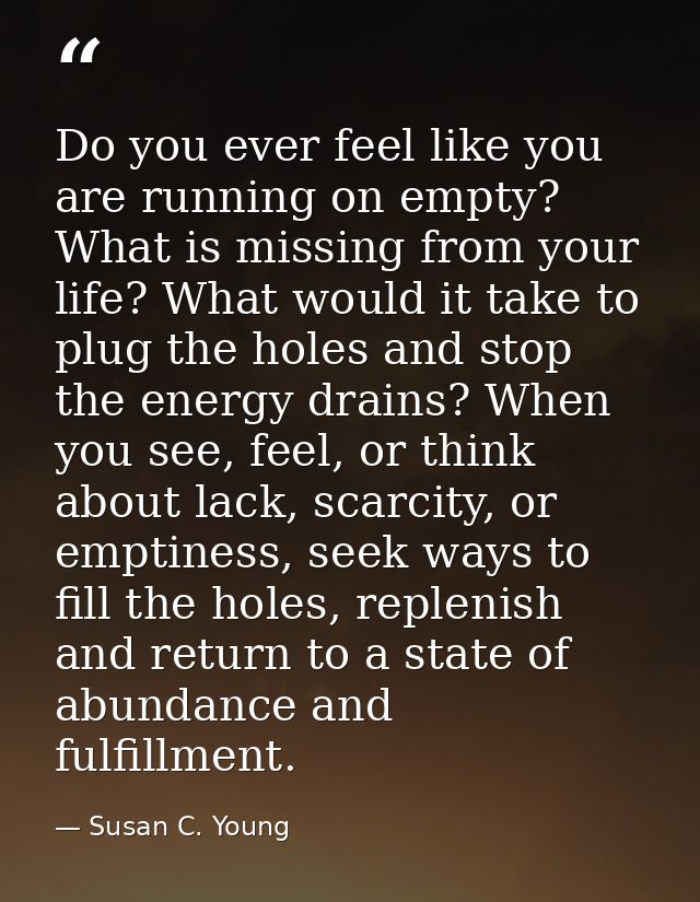 Do you ever feel like you are running on empty? What is missing from your life? What would it take to plug the holes and — Susan C. Young