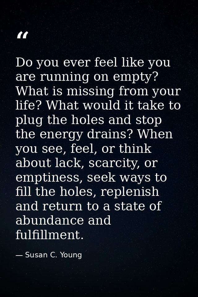 Do you ever feel like you are running on empty? What is missing from your life? What would it take to plug the holes and — Susan C. Young