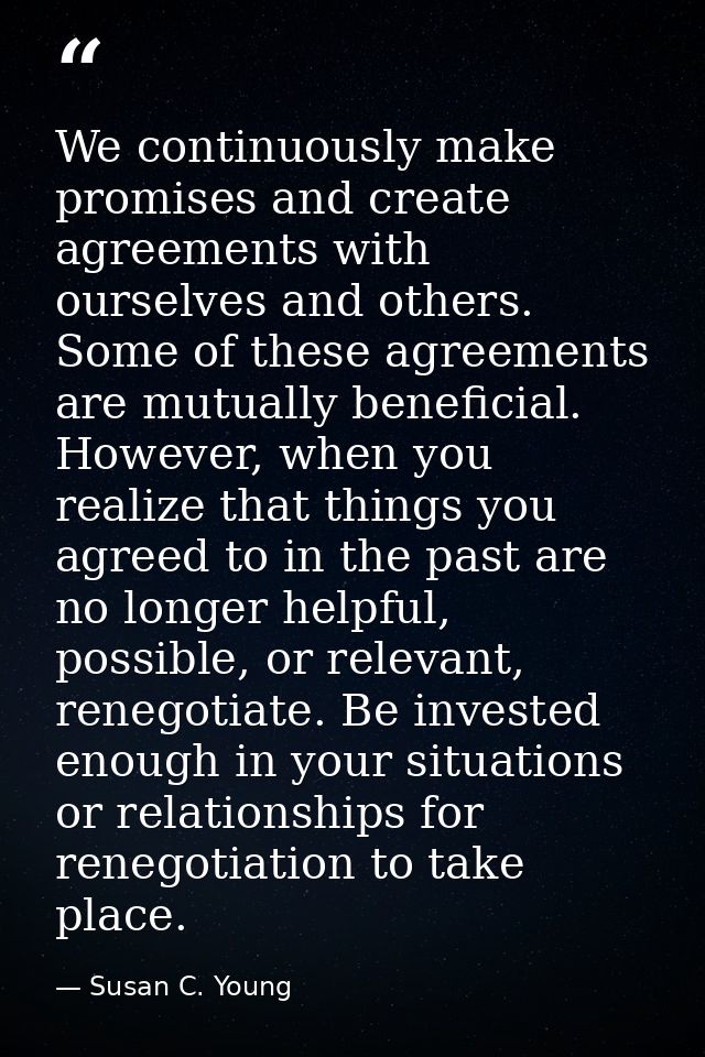 We continuously make promises and create agreements with ourselves and others. Some of these agreements are mutually ben — Susan C. Young