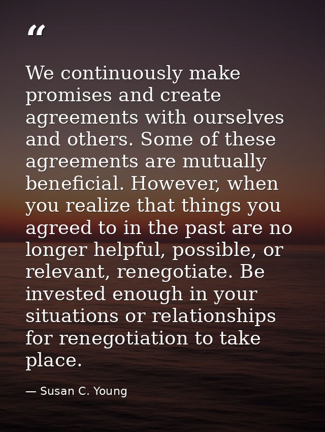We continuously make promises and create agreements with ourselves and others. Some of these agreements are mutually ben — Susan C. Young
