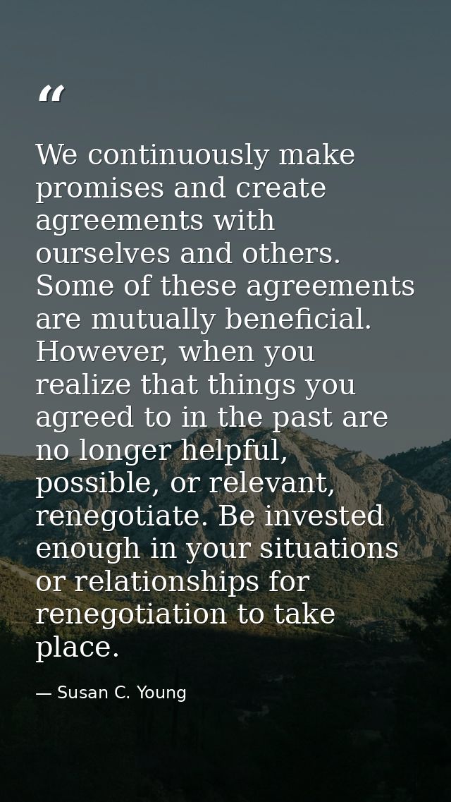 We continuously make promises and create agreements with ourselves and others. Some of these agreements are mutually ben — Susan C. Young