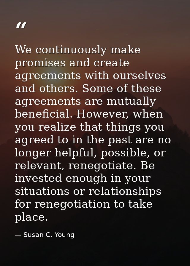 We continuously make promises and create agreements with ourselves and others. Some of these agreements are mutually ben — Susan C. Young
