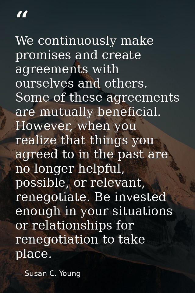 We continuously make promises and create agreements with ourselves and others. Some of these agreements are mutually ben — Susan C. Young