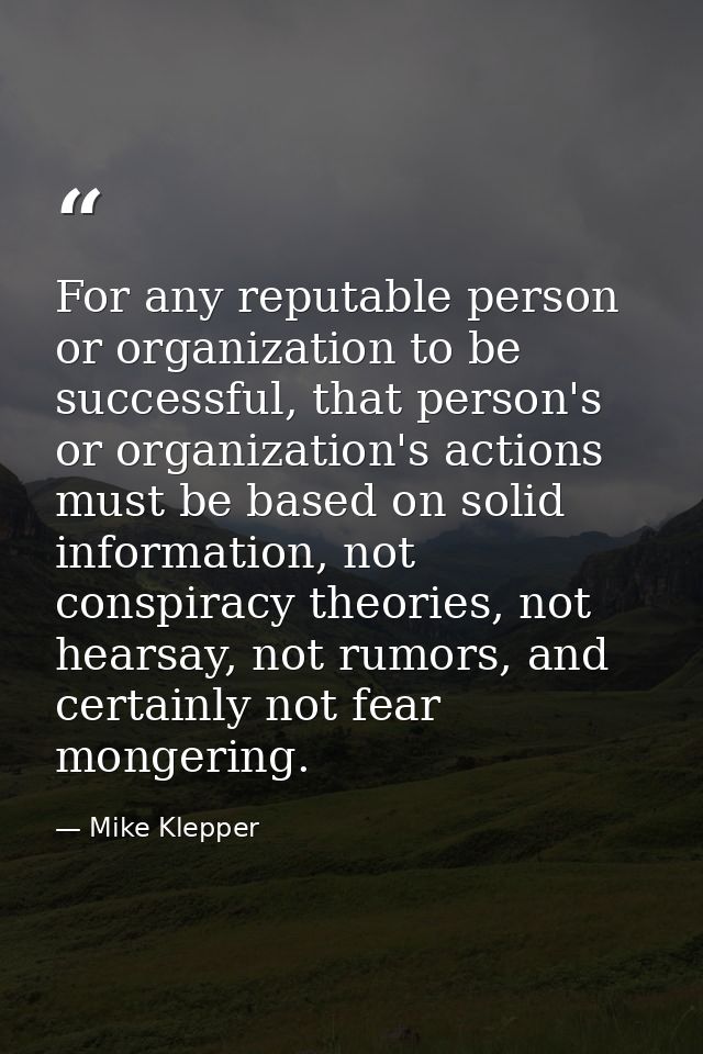 For any reputable person or organization to be successful, that person's or organization's actions must be based on soli — Mike Klepper