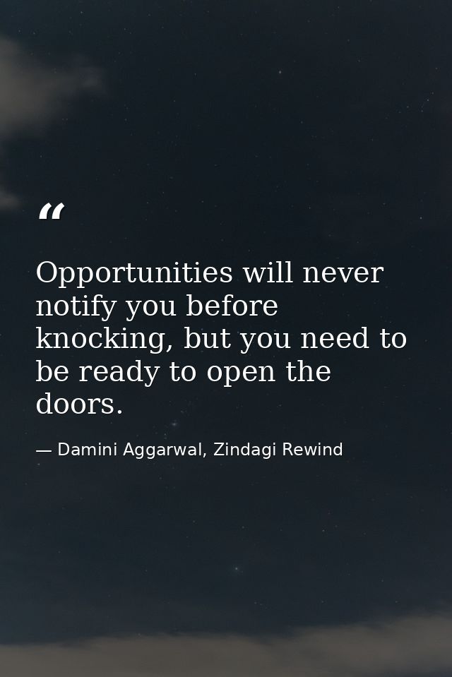 Opportunities will never notify you before knocking, but you need to be ready to open the doors. — Damini Aggarwal, Zindagi Rewind