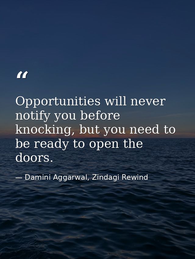 Opportunities will never notify you before knocking, but you need to be ready to open the doors. — Damini Aggarwal, Zindagi Rewind