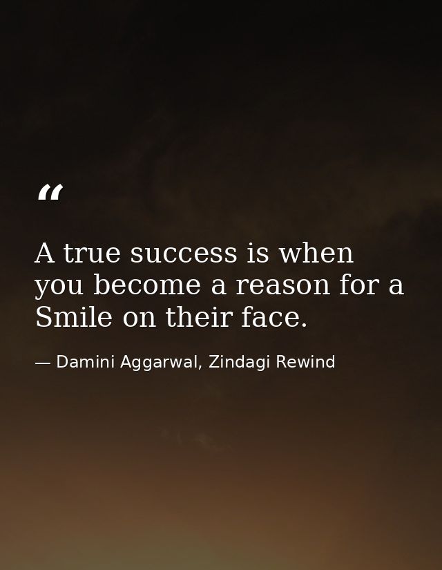 A true success is when you become a reason for a Smile on their face. — Damini Aggarwal, Zindagi Rewind