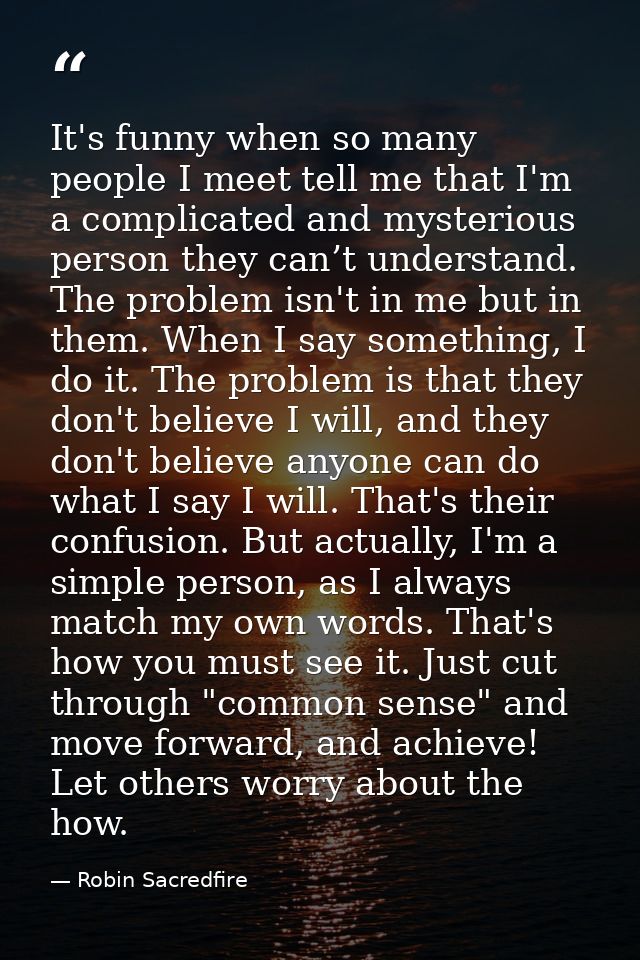 It's funny when so many people I meet tell me that I'm a complicated and mysterious person they can’t understand. The pr — Robin Sacredfire