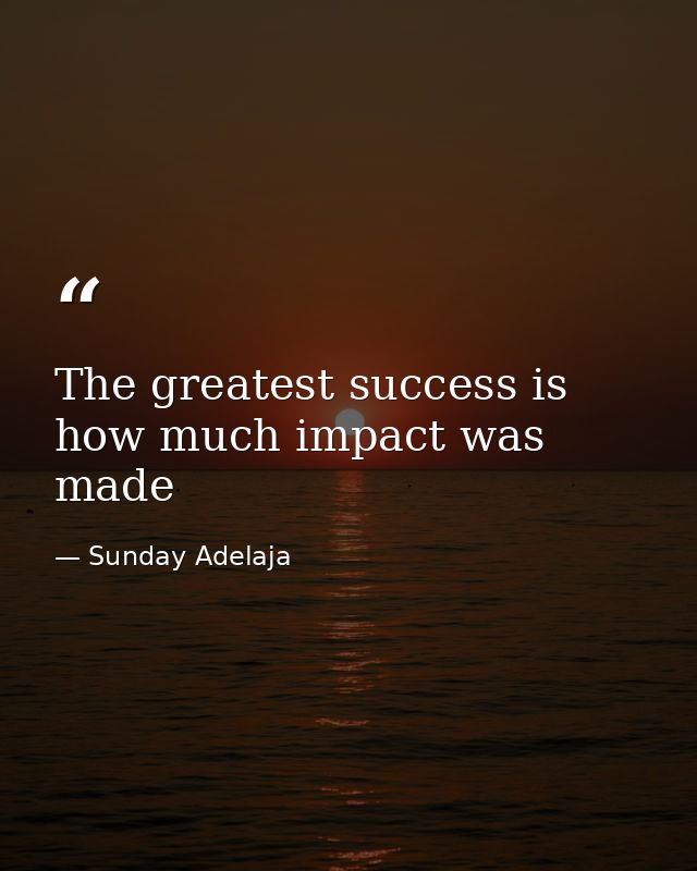The greatest success is how much impact was made — Sunday Adelaja