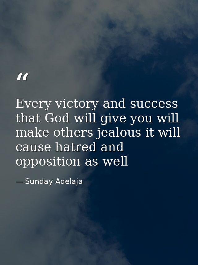 Every victory and success that God will give you will make others jealous it will cause hatred and opposition as well — Sunday Adelaja