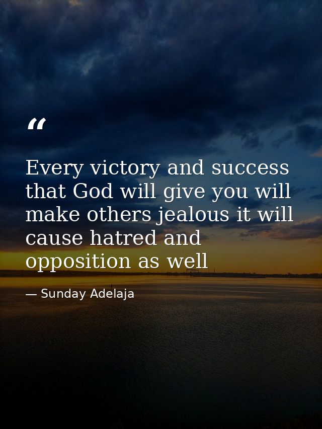 Every victory and success that God will give you will make others jealous it will cause hatred and opposition as well — Sunday Adelaja