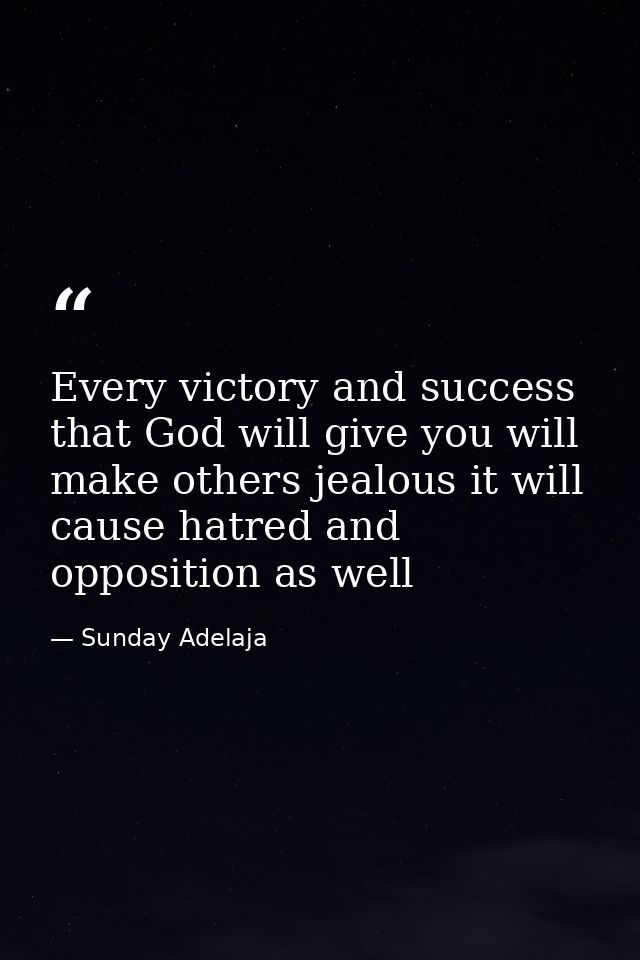 Every victory and success that God will give you will make others jealous it will cause hatred and opposition as well — Sunday Adelaja