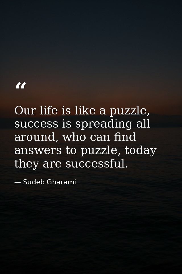 Our life is like a puzzle, success is spreading all around, who can find answers to puzzle, today they are successful. — Sudeb Gharami