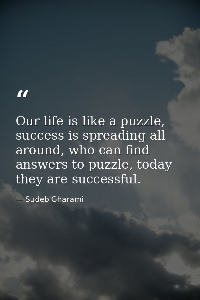 Our life is like a puzzle, success is spreading all around, who can find answers to puzzle, today they are successful. — Sudeb Gharami