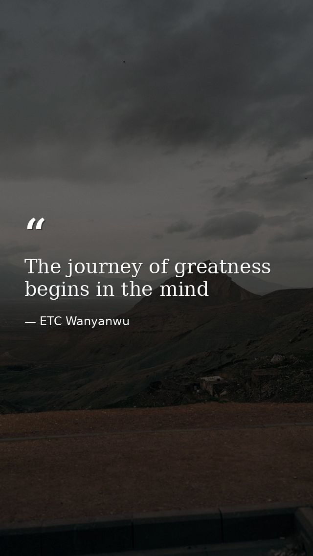 The journey of greatness begins in the mind — ETC Wanyanwu