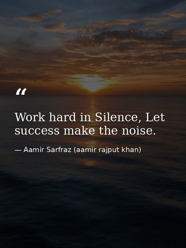 Work hard in Silence, Let success make the noise. — Aamir Sarfraz (aamir rajput khan)