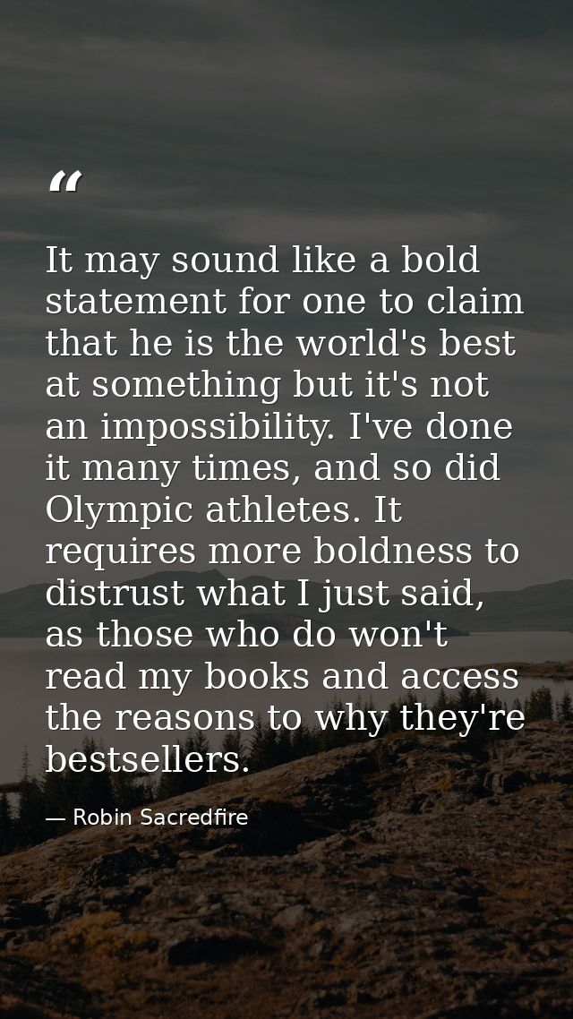 It may sound like a bold statement for one to claim that he is the world's best at something but it's not an impossibili — Robin Sacredfire