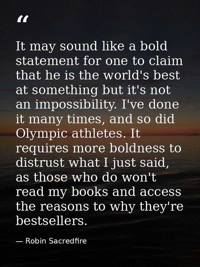 It may sound like a bold statement for one to claim that he is the world's best at something but it's not an impossibili — Robin Sacredfire