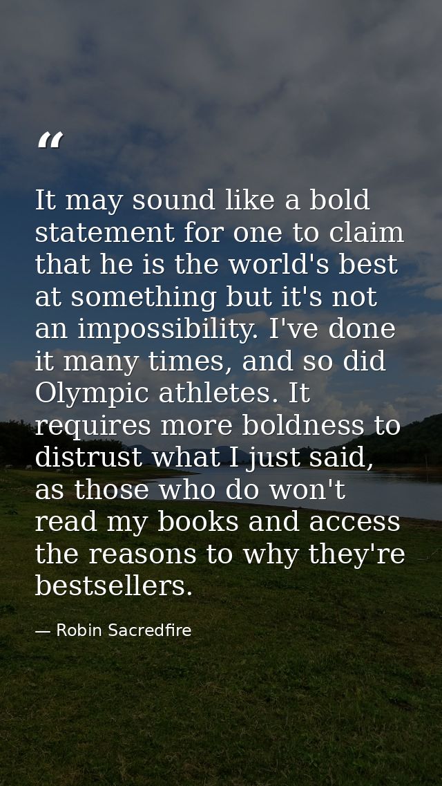 It may sound like a bold statement for one to claim that he is the world's best at something but it's not an impossibili — Robin Sacredfire