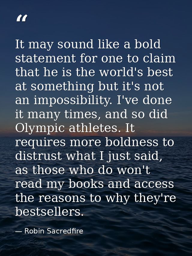 It may sound like a bold statement for one to claim that he is the world's best at something but it's not an impossibili — Robin Sacredfire