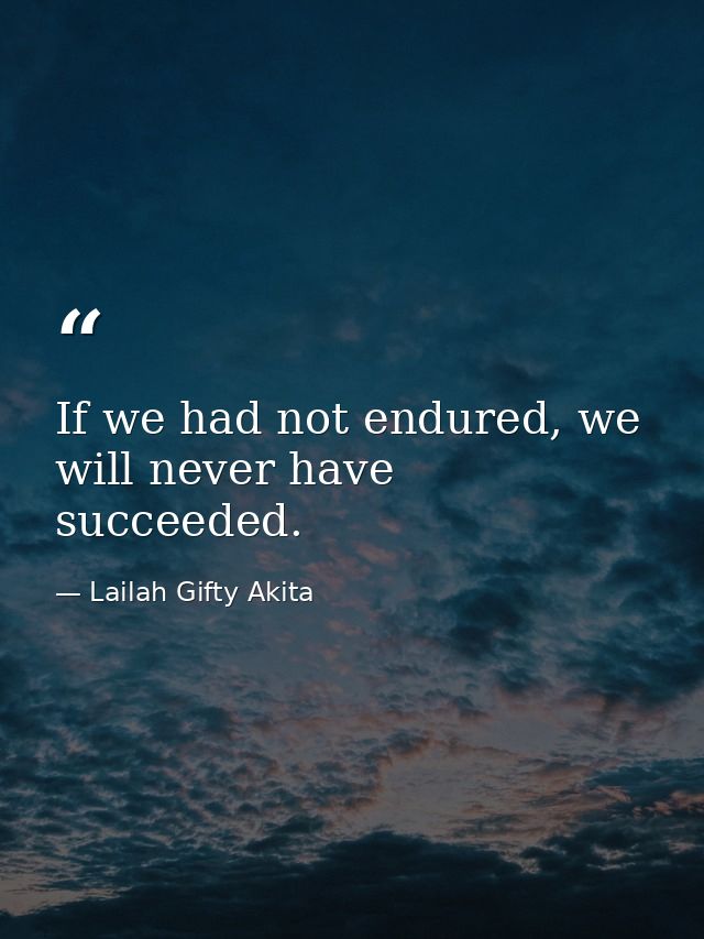 If we had not endured, we will never have succeeded. — Lailah Gifty Akita