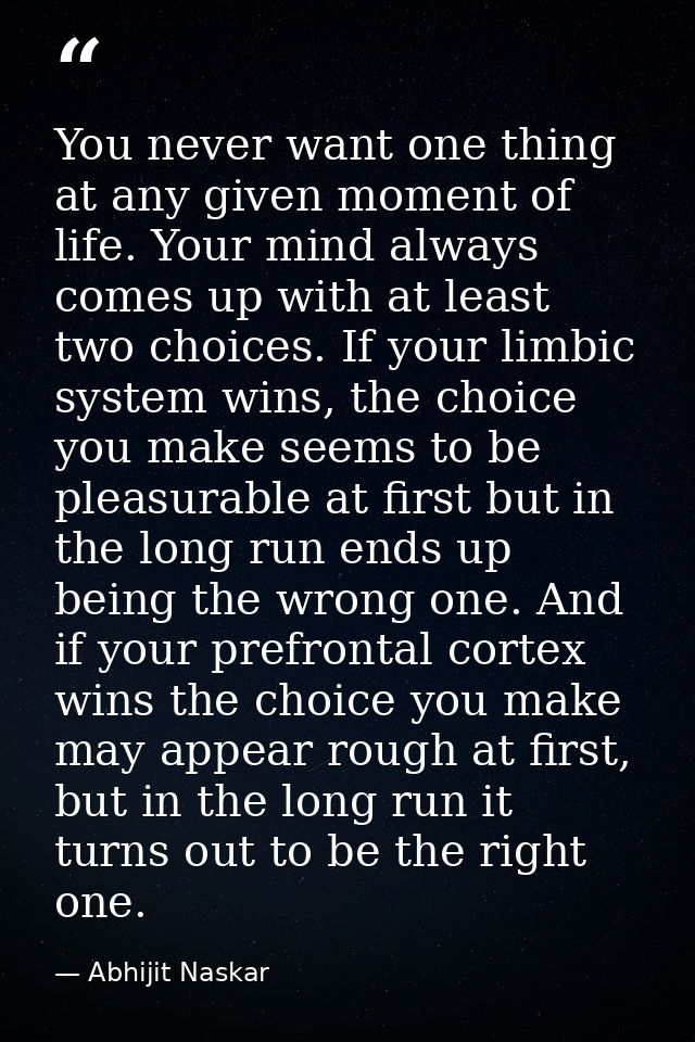 You never want one thing at any given moment of life. Your mind always comes up with at least two choices. If your limbi — Abhijit Naskar