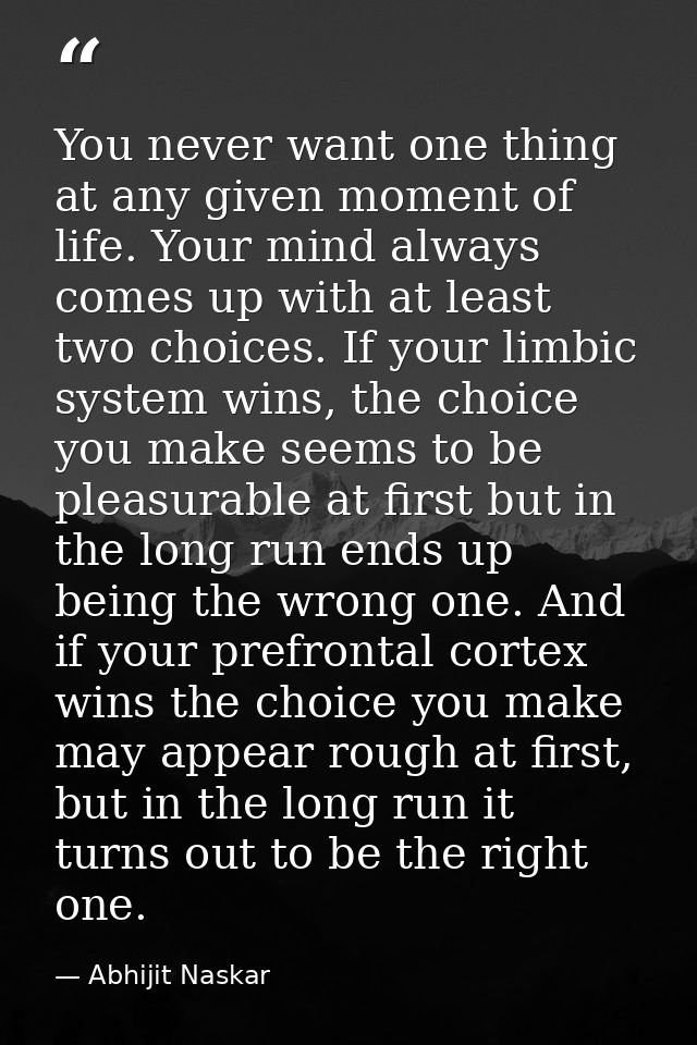You never want one thing at any given moment of life. Your mind always comes up with at least two choices. If your limbi — Abhijit Naskar