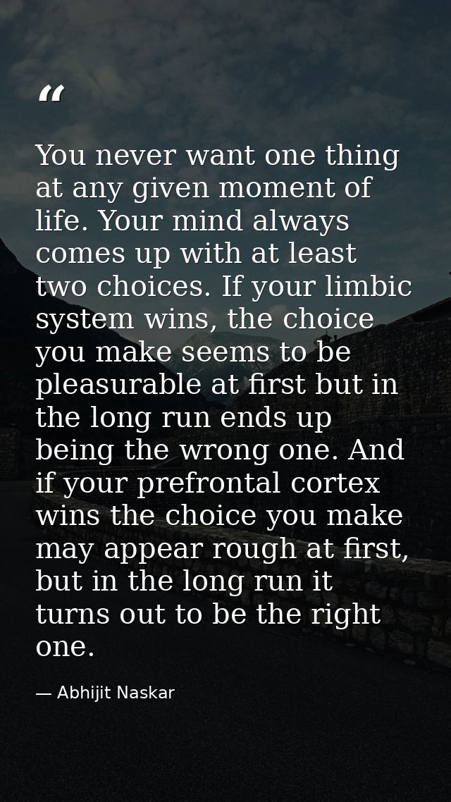 You never want one thing at any given moment of life. Your mind always comes up with at least two choices. If your limbi — Abhijit Naskar