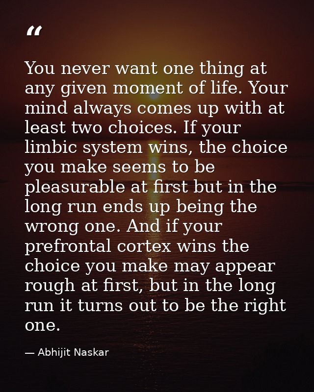You never want one thing at any given moment of life. Your mind always comes up with at least two choices. If your limbi — Abhijit Naskar