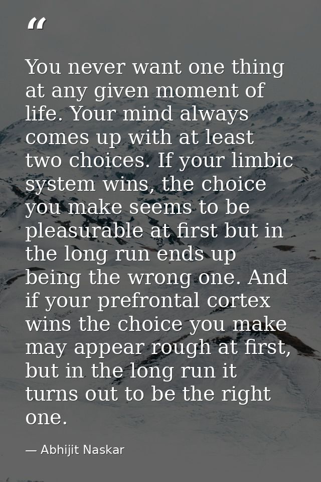 You never want one thing at any given moment of life. Your mind always comes up with at least two choices. If your limbi — Abhijit Naskar