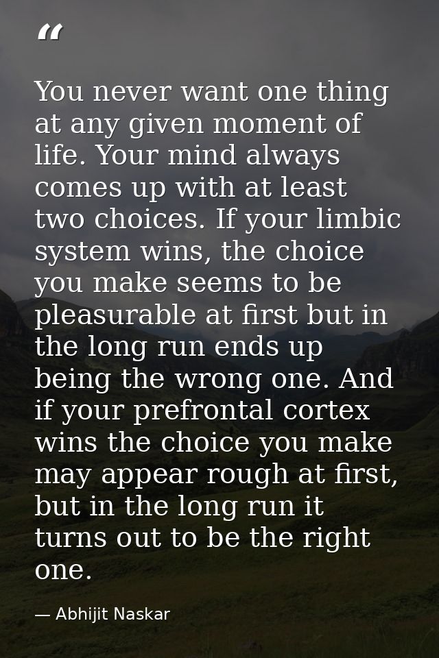 You never want one thing at any given moment of life. Your mind always comes up with at least two choices. If your limbi — Abhijit Naskar