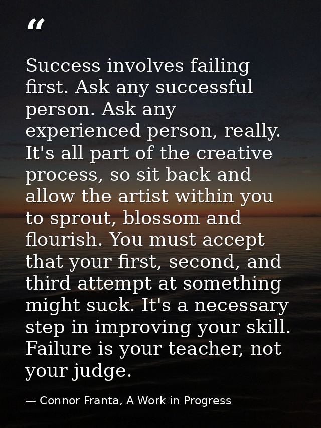 Success involves failing first. Ask any successful person. Ask any experienced person, really. It's all part of the crea — Connor Franta, A Work in Progress